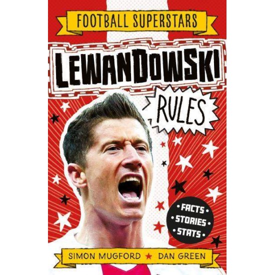 FOOTBALL SUPERSTARS: LEWANDOWSKI RULES - SIMON MUGFORD-DAN GREEN