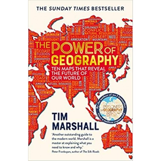 THE POWER OF GEOGRAPHY: TEN MAPS THAT REVEAL THE FUTURE OF OUR WORLD - TIM MARSHALL