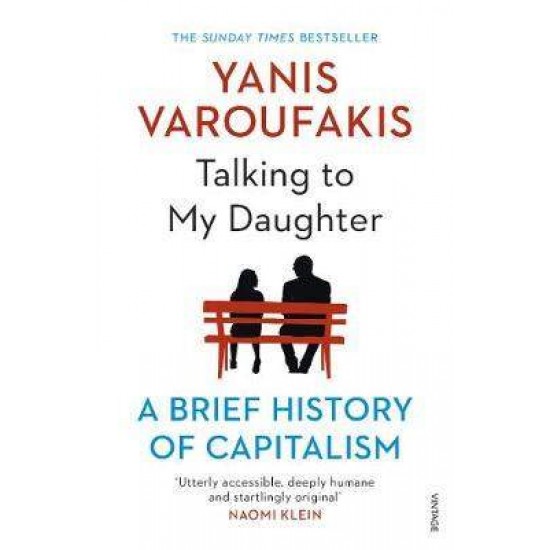 TALKING TO MY DAUGHTER: A BRIEF HISTORY OF CAPITALISM - YANIS VAROUFAKIS-JACOB T. MOE