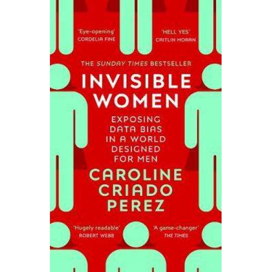 INVISIBLE WOMEN : EXPOSING DATA BIAS IN A WORLD DESIGNED FOR MEN PB - CAROLINE CRIADO PEREZ