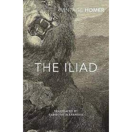 VINTAGE CLASSICS : THE ILIAD - HOMER-CAROLINE ALEXANDER