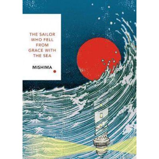 VINTAGE CLASSICS : THE SAILOR WHO FELL FROM GRACE WITH THE SEA PB - YUKIO MISHIMA