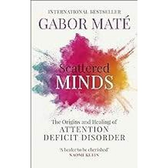 SCATTERED MINDS : THE ORIGINS AND HEALING OF ATTENTION DEFICIT DISORDER - GABOR MATE