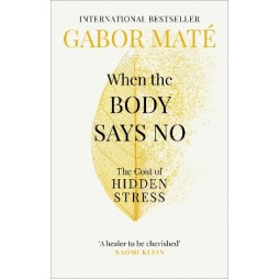 WHEN THE BODY SAYS NO : THE COST OF HIDDEN STRESS
