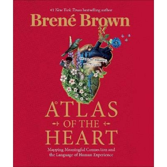 ATLAS IF THE HEART :MAPPING MEANINGFUL CONNECTION AND THE LANGUAGE OF HUMAN EXPERIENCE HC - BRENE BROWN