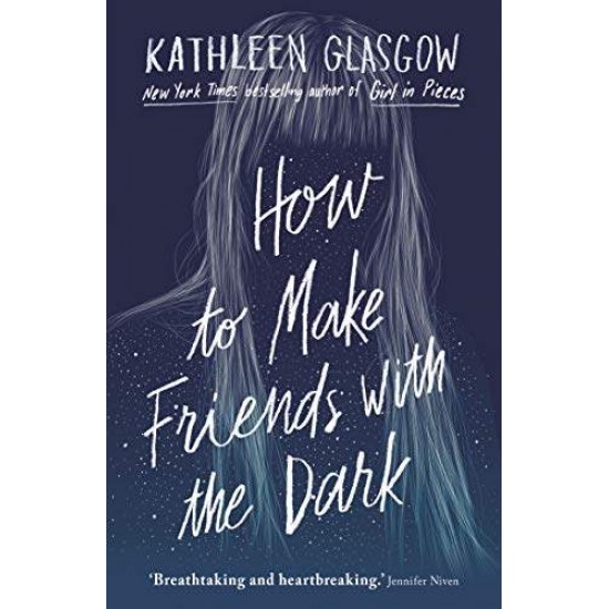 HOW TO MAKE FRIENDS WITH THE DARK - KATHLEEN GLASGOW - 2019