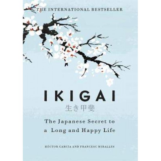 IKIGAI : THE JAPANESE SECRET TO A LONG AND HAPPY LIFE - HECTOR GARCIA-FRANCESC MIRALLES