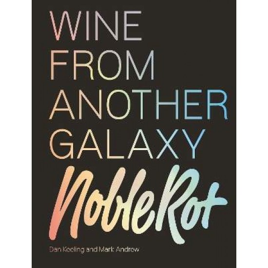 THE NOBLE ROT BOOK : WINE FROM ANOTHER GALAXY HC - DAN KEELING-MARK ANDREW-STEPHEN HARRIS