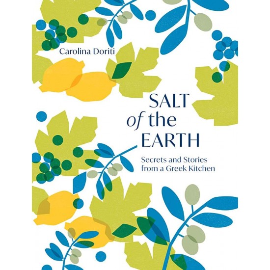 SALT OF THE EARTH : SECRETS AND STORIES FROM A GREEK KITCHEN - CAROLINA DORITI