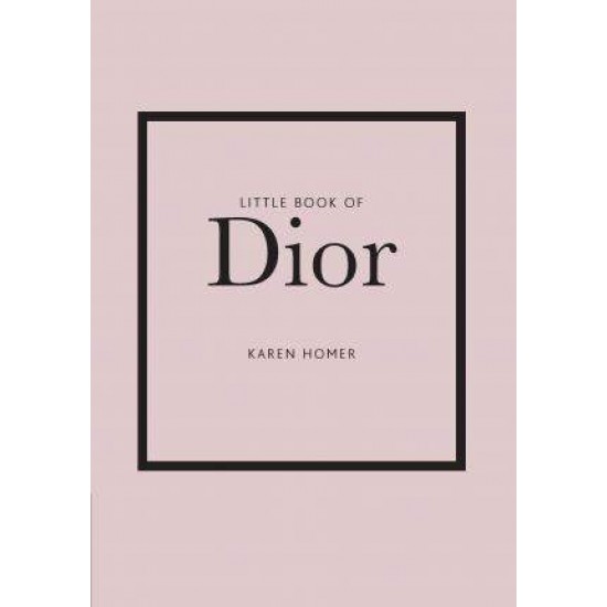 LITTLE BOOK OF DIOR : THE STORY OF THE ICONIC FASHION HOUSE HC - 