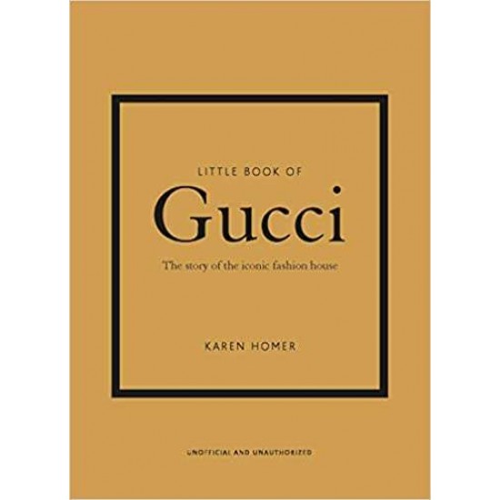 LITTLE BOOK OF GUCCI : THE STORY OF THE ICONIC FASHION HOUSE HC - 