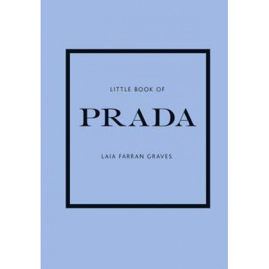 LITTLE BOOK OF PRADA : THE STORY OF THE ICONIC FASHION HOUSE HC - LAIA FARRAN GRAVES