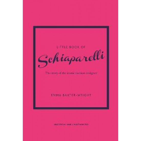 LITTLE BOOK OF SCHIAPARELLI : THE STORY OF THE ICONIC FASHION DESIGNER HC - EMMA BAXTER-WRIGHT