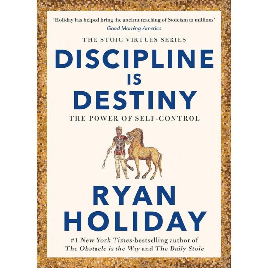 DISCIPLINE IS DESTINY - RYAN HOLIDAY