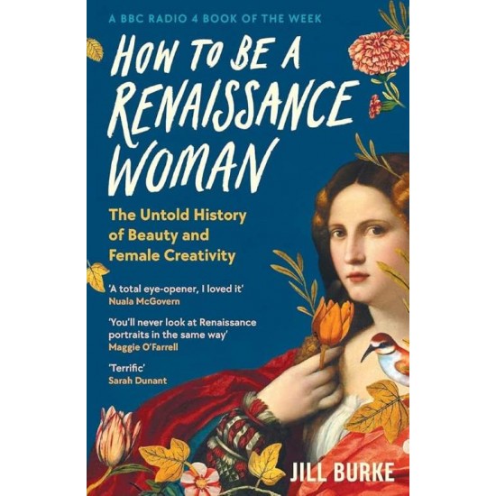 How to be a Renaissance Woman PB - Jill Burke