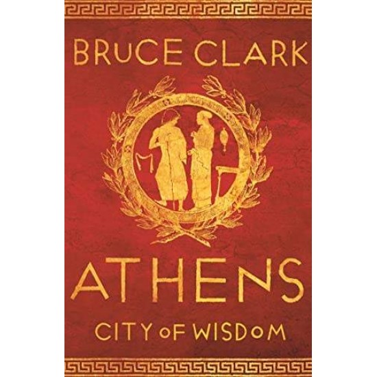 ATHENS : CITY OF WISDOM PB - BRUCE CLARK