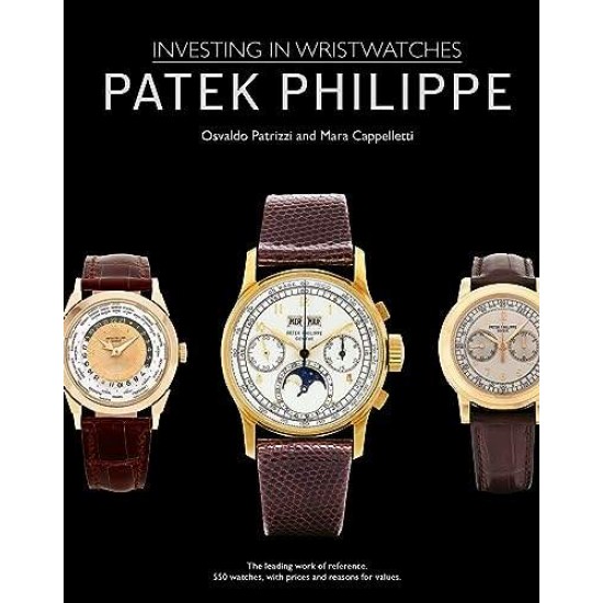 PATEK PHILIPPE : INVESTING IN WRISTWATCHES - MARA CAPPELLETTI