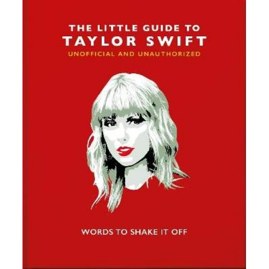 THE LITTLE GUIDE TO TAYLOR SWIFT : WORDS TO SHAKE IT OFF HC - ORANGE HIPPO!