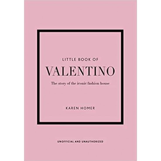 LITTLE BOOK OF VALENTINO : THE STORY OF THE ICONIC FASHION HOUSE HC