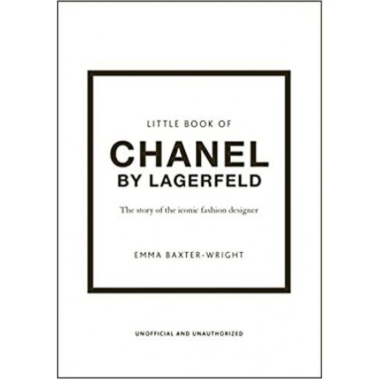 LITTLE BOOK OF CHANEL BY LAGERFELD : THE STORY OF THE ICONIC FASHION DESIGNER HC - EMMA BAXTER-WRIGHT