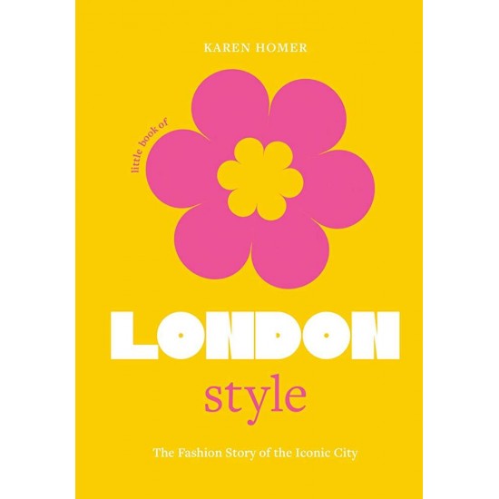 LITTLE BOOK OF LONDON STYLE : THE FASHION STORY OF THE ICONIC CITY HC -  - 2022
