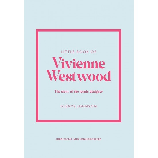 LITTLE BOOK OF VIVIENNE WESTWOOD : THE STORY OF THE ICONIC FASHION HOUSE HC - GLENYS JOHNSON