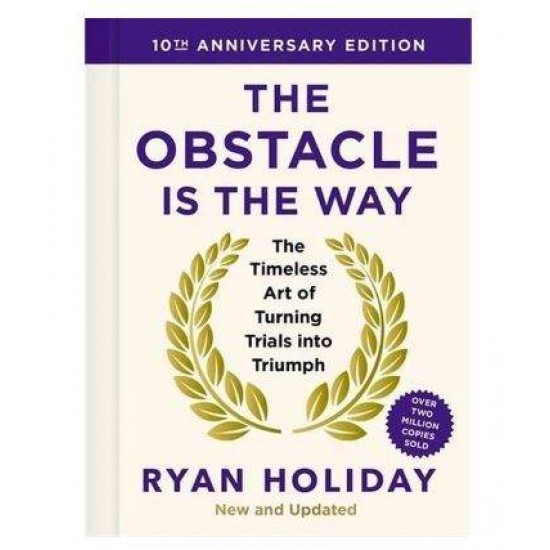 The Obstacle is the Way: 10th Anniversary Edition HC - Ryan Holiday