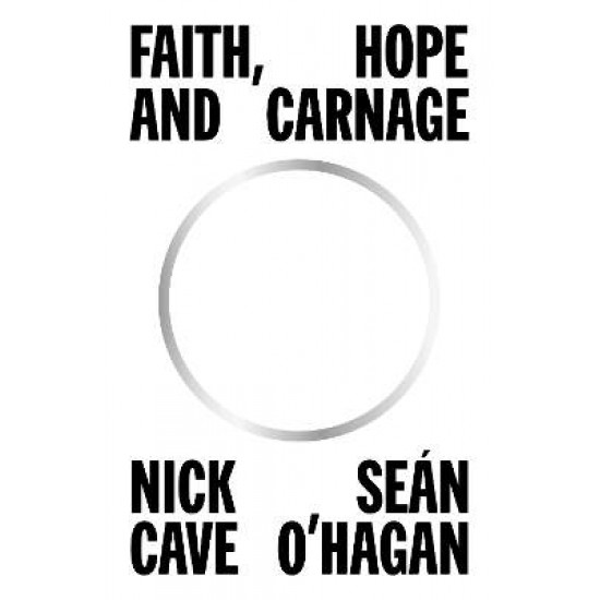 FAITH, HOPE AND CARNAGE HC - NICK CAVE-SEAN O'HAGAN