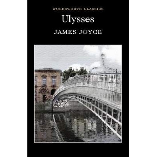 WORDSWORTH CLASSICS : ULYSSES - JAMES JOYCE-PROFESSOR CEDRIC WATTS-DR KEITH CARABINE