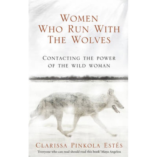 WOMEN WHO RUN WITH THE WOLVES - CLARISSA PINKOLA ESTES