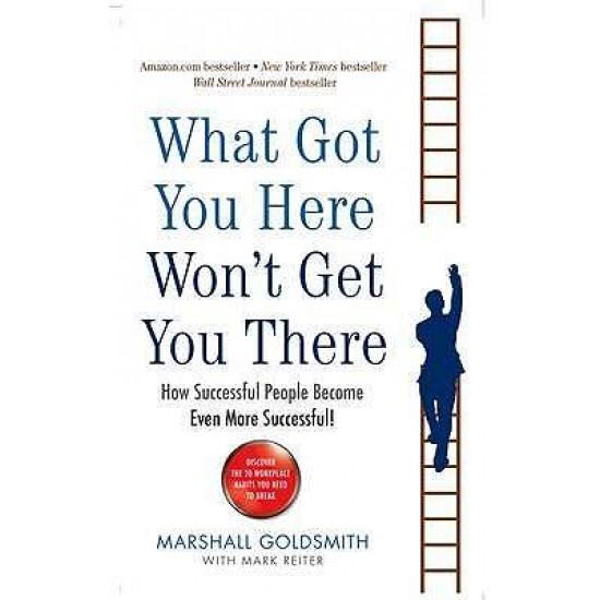 WHAT GOT YOU HERE WONT GET YOU THERE PB - MARSHALL GOLDSMITH