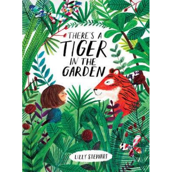 THERE IS A TIGER IN THE GARDEN  PB - LIZZY STEWART