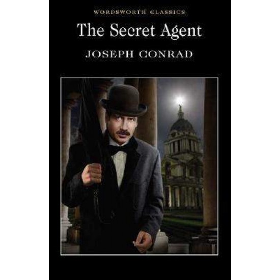 WORDSWORTH CLASSICS : THE SECRET AGENT PB - JOSEPH CONRAD-HUGH EPSTEIN-DR KEITH CARABINE