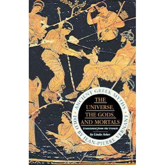 THE UNIVERSE, THE GODS, AND MORTALS: ANCIENT GREEK MYTHS PB B FORMAT - JEAN-PIERRE VERNANT