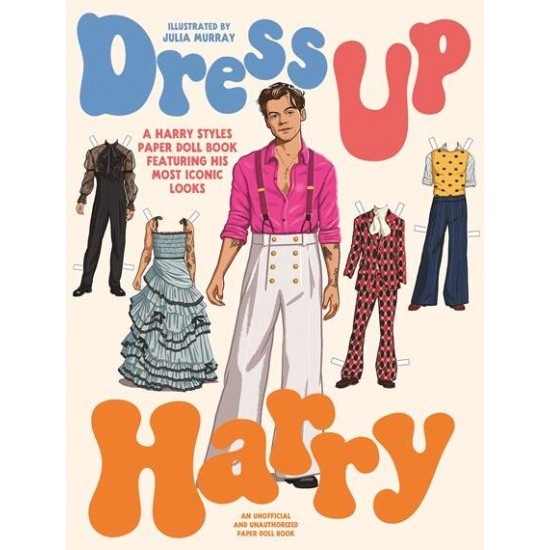 DRESS UP HARRY: A HARRY STYLES PAPER DOLL BOOK FEATURING HIS MOST ICONIC LOOKS PB - JULIA     MURRAY