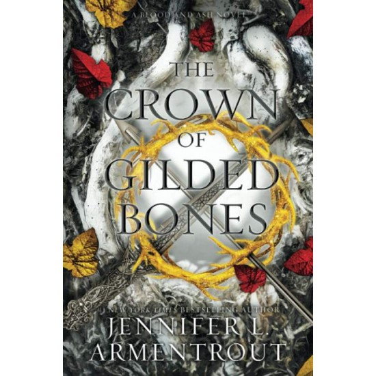 BLOOD AND ASH 3: THE CROWN OF GILDED BONES - JENNIFER L ARMENTROUT