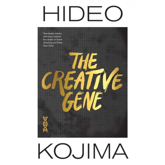 THE CREATIVE GENE : HOW BOOKS, MOVIES, AND MUSIC INSPIRED THE CREATOR OF DEATH STRANDING AND METAL G - HIDEO KOJIMA-NATHAN COLLINS