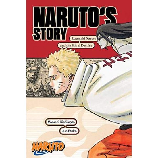 NARUTO: NARUTO'S STORY—UZUMAKI NARUTO AND THE SPIRAL DESTINY : NARUTO'S STORY-UZUMAKI NARUTO AND THE SPIRAL DESTINY - MASASHI KISHIMOTO