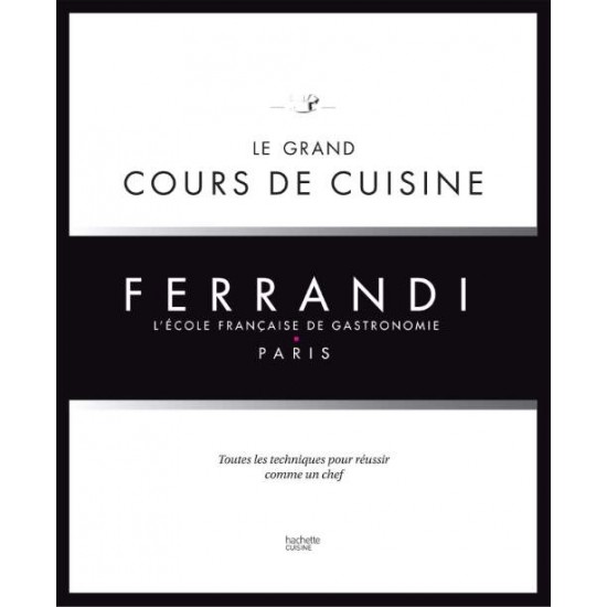 LE GRAND COURS DE CUISINE FERRANDI - L'ECOLE FRANCAISE DE GASTRONOMIE - XXX