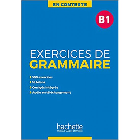 EXERCICES DE GRAMMAIRE EN CONTEXTE B1 (+ MP3 + CORRIGES) - Marie-Francois Gliemann-Bernadette Bazelle-Shahmaei-Joelle Bonenfant - 2019