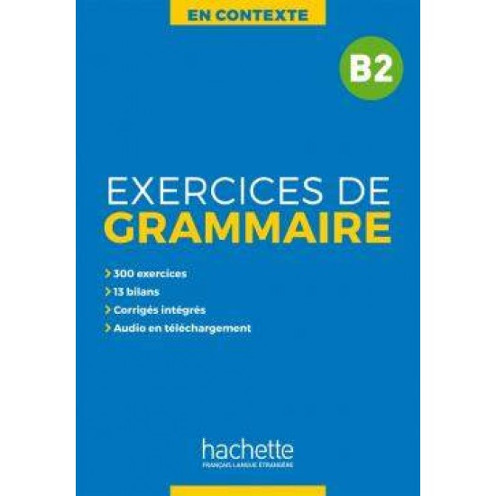 EXERCICES DE GRAMMAIRE EN CONTEXTE B2 (+ MP3 + CORRIGES) - Anne Akyuz-Joelle Bonenfant-Marie-Francois Gliemann