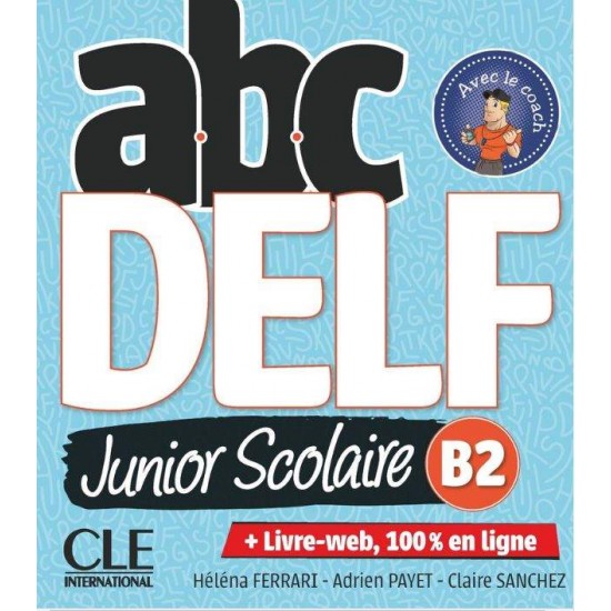 ABC DELF JUNIOR SCOLAIRE B2 (LIVRE + DVD + LIVRE WEB) 2021 NOUVELLE EDITION - ADRIEN PAYET-CLAIRE SANCHEZ