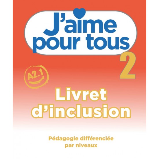 J'AIME 2 LIVRET D'INCLUSION - LEON MORENO, A. PAYET, I. RUBIO, E. RUIZ, M. STEFANOU, C. VIAL - 2022