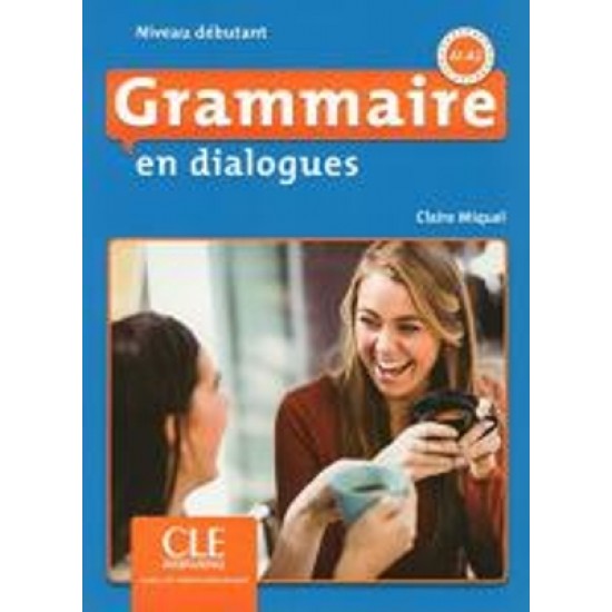 GRAMMAIRE EN DIALOGUES DEBUTANT (+ CD) 2ND ED - CLAIRE MIQUEL