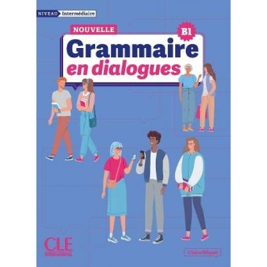 GRAMMAIRE EN DIALOGUES B1 INTERMEDIAIRE N/E - Claire Miquel