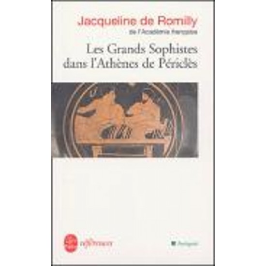 LES GRANDS SOPHISTES DANS L'ATHENES DE PERICLES - Jacqueline de Romilly