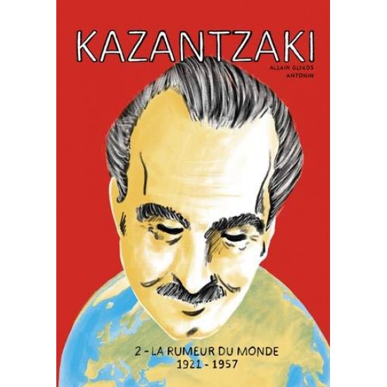 KAZANTZAKI 2 - LA RUMEUR DU MONDE 1921-1957 - GLYKOS/ANTONIN