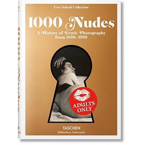 TASCHEN BIBLIOTHECA UNIVERSALIS : 1000 NUDES. A HISTORY OF EROTIC PHOTOGRAPHY FROM 1839-1939 - HANS-MICHAEL KOETZLE-UWE SCHEID