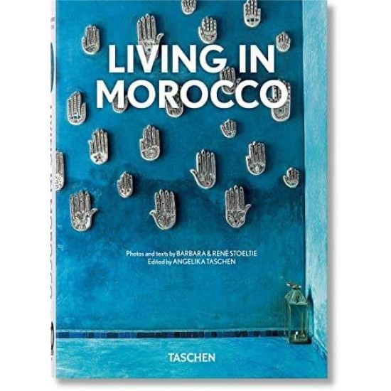 TASCHEN 40TH EDITION : LIVING IN MOROCCO. 40TH ED. - Barbara & Rene Stoeltie-Angelika Taschen