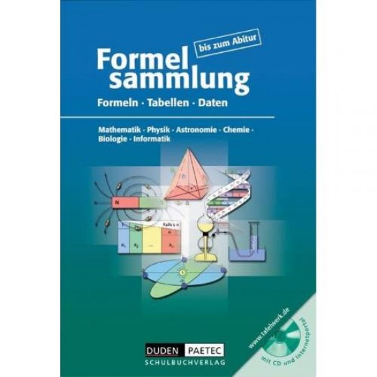 FORMELSAMMLUNG BIS ZUM ABITUR - MATHEMATIK - PHYSIK - ASTRONOMIE - CHEMIE - BIOLOGIE - INFORMATIK - 